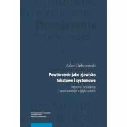 POWTÓRZENIE JAKO ZJAWISKO TEKSTOWE I SYSTEMOWE REPETYCJE, REDUPLIKACJE I QUASI-TAUTOLOGIE W JĘZYKU POLSKIM Adam Dobaczewski...