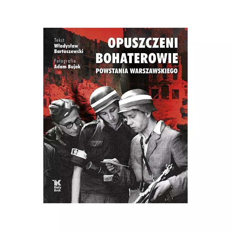 OPUSZCZENI BOHATEROWIE POWSTANIA WARSZAWSKIEGO Władysław Bartoszewski - Biały Kruk