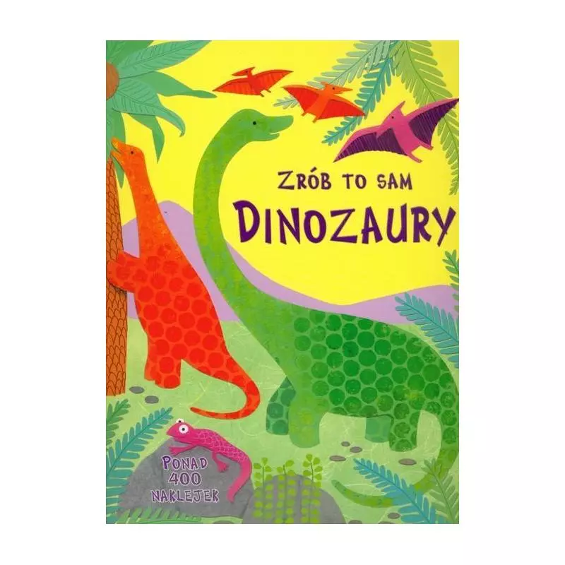 ZRÓB TO SAM DINOZAURY PONAD 400 NAKLEJEK Rebecca Gilpin - Olesiejuk