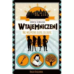 WTAJEMNICZENI NIE WSZYSTKO ZŁOTO CO ZŁOTE Dorota Suwalska - Nasza Księgarnia