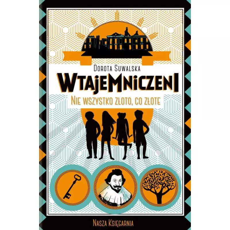 WTAJEMNICZENI NIE WSZYSTKO ZŁOTO CO ZŁOTE Dorota Suwalska - Nasza Księgarnia