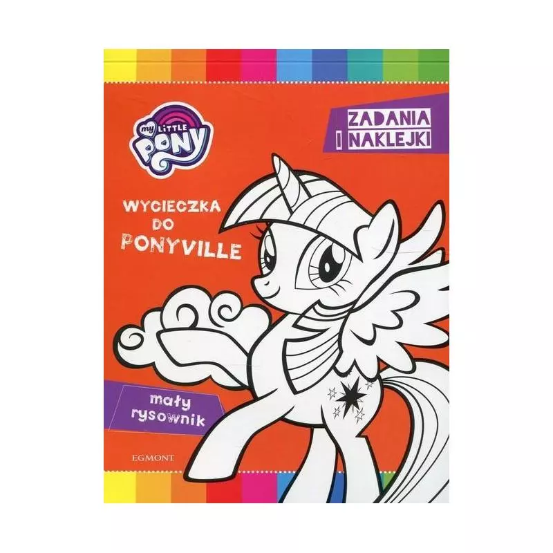 MY LITTLE PONY WYCIECZKA DO PONYVILLE MAŁY RYSOWNIK ZADANIA I NAKLEJKI - Egmont