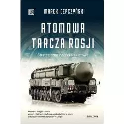 ATOMOWA TARCZA ROSJI. STRATEGICZNE WOJSKA RAKIETOWE Marek Depczyński - Bellona