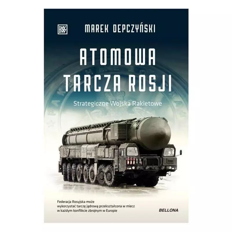 ATOMOWA TARCZA ROSJI. STRATEGICZNE WOJSKA RAKIETOWE Marek Depczyński - Bellona