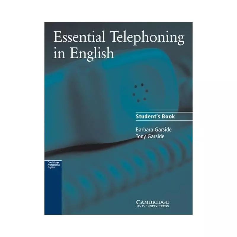 ESSENTIAL TELEPHONING IN ENGLISH STUDENTS BOOK Barbara Garside - Cambridge University Press