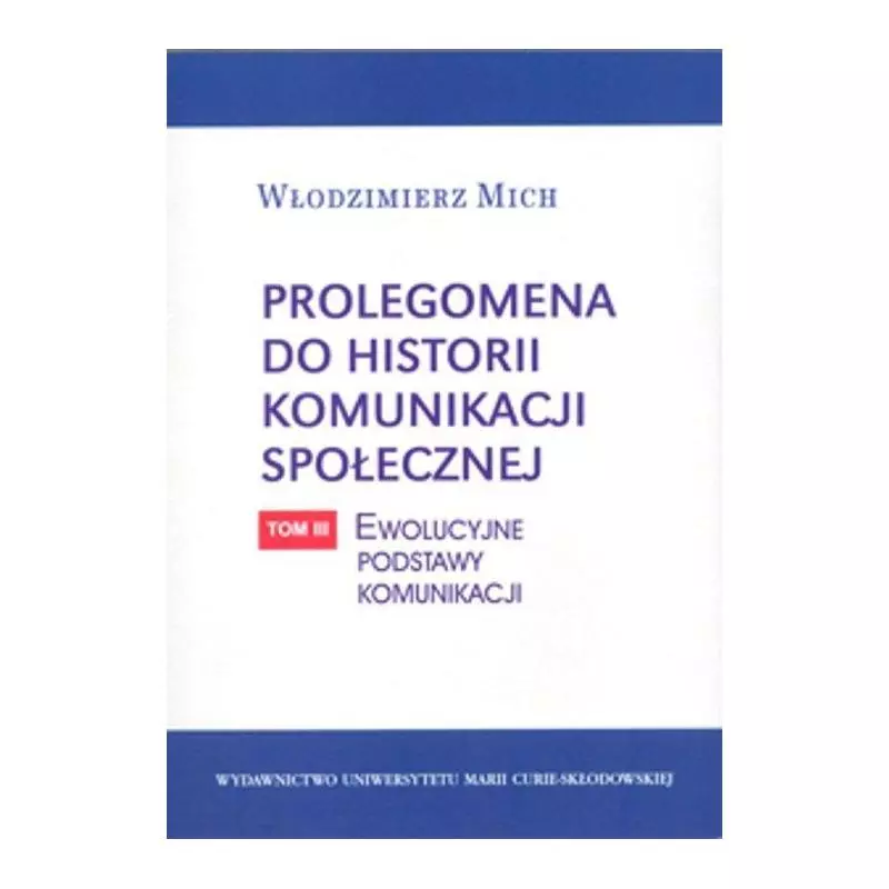 PROLEGOMENA DO HISTORII KOMUNIKACJI SPOŁECZNEJ 3: EWOLUCYJNE PODSTAWY KOMUNIKACJI - UMCS