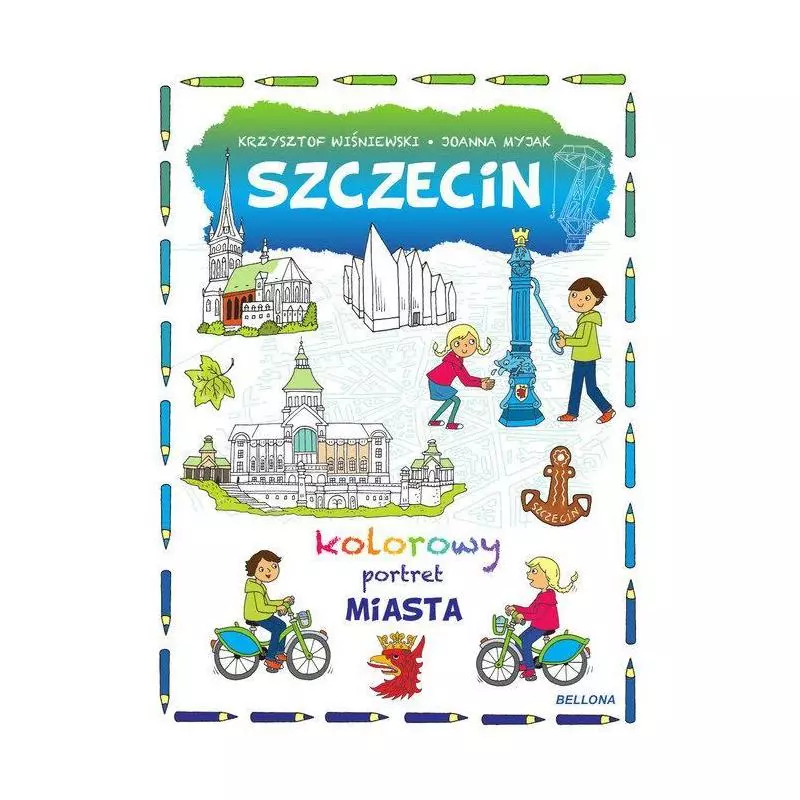SZCZECIN KOLOROWY PORTRET MIASTA Krzysztof Wiśniewski, Joanna Myjak - Bellona SZCZECIN KOLOROWY PORTRET MIASTA Krzysztof Wiśniewski, Joanna Myjak - Bellona