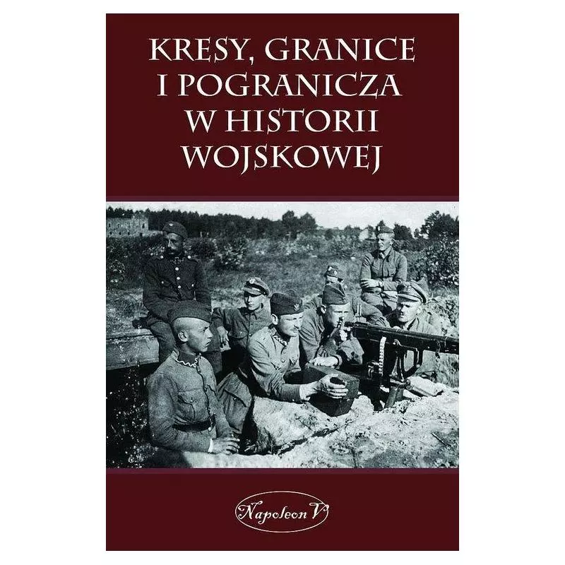 KRESY, GRANICE I POGRANICZA W HISTORII WOJSKOWEJ - Napoleon V