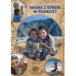 PRZEZ PÓŁ ŚWIATA MAMA Z SYNEM W PODRÓŻY Hanna Bauta - Poznańskie
