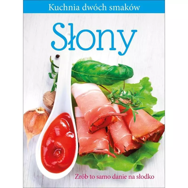 SŁONY/SŁODKI. KUCHNIA DWÓCH SMAKÓW - Olesiejuk