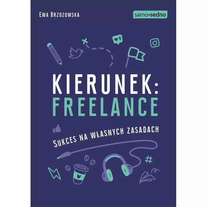 KIERUNEK FREELANCE SUKCES NA WŁASNYCH ZASADACH Ewa Brzozowska - Edgard