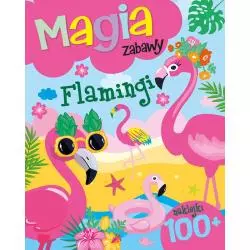 FLAMINGI MAGIA ZABAWY NAKLEJKI 100+ - Olesiejuk
