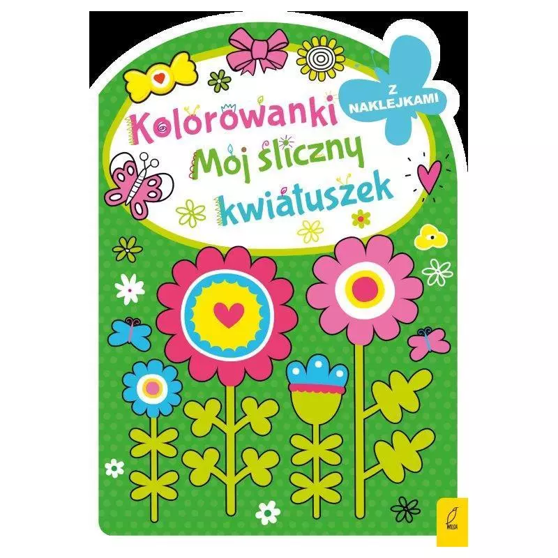 MÓJ ŚLICZNY KWIATUSZEK KOLOROWANKI Z NAKLEJKAMI - Wilga