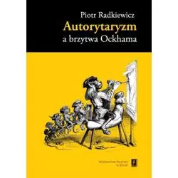 AUTORYTARYZM A BRZYTWA OCKHAMA Piotr Radkiewicz - Scholar