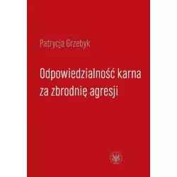 ODPOWIEDZIALNOŚĆ KARNA ZA ZBRODNIĘ AGRESJI Patrycja Grzebyk - Wydawnictwa Uniwersytetu Warszawskiego