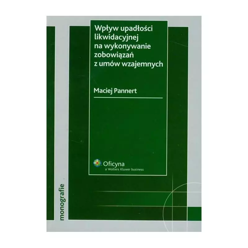 WPŁYW UPADŁOŚCI LIKWIDACYJNEJ NA WYKONYWANIE ZOBOWIĄZAŃ Z UMÓW WZAJEMNYCH Maciej Pannert - Wolters Kluwer