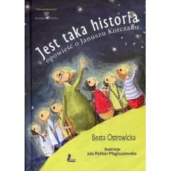 JEST TAKA HISTORIA OPOWIEŚĆ O JANUSZU KORCZAKU Beata Ostrowicka - Literatura