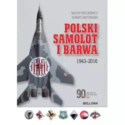 POLSKI SAMOLOT I BARWA 1943-2016 Tadeusz Królikowski, Robert Gretzyngier - Bellona