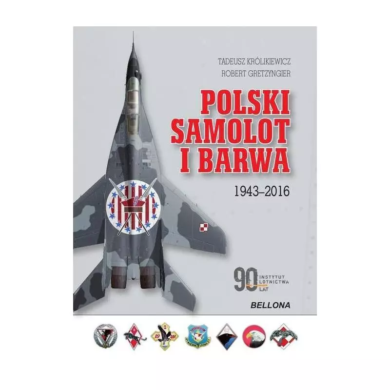 POLSKI SAMOLOT I BARWA 1943-2016 Tadeusz Królikowski, Robert Gretzyngier - Bellona