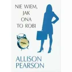 NIE WIEM, JAK ONA TO ROBI Allison Pearson - Albatros