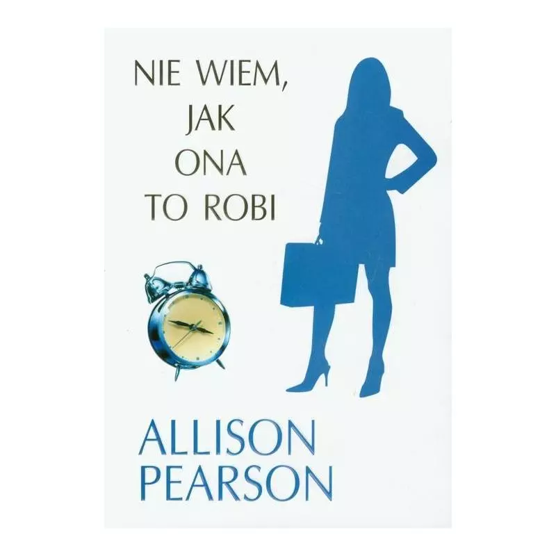 NIE WIEM, JAK ONA TO ROBI Allison Pearson - Albatros