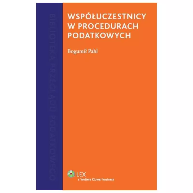 WSPÓŁUCZESTNICY W PROCEDURACH PODATKOWYCH Bogumił Pahl - Wolters Kluwer