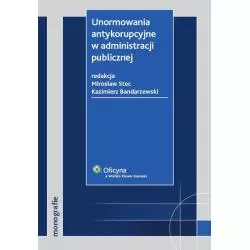 UNORMOWANIA ANTYKORUPCYJNE W ADMINISTRACJI PUBLICZNEJ Mirosław Stec, Kazimierz Bandarzewski - Wolters Kluwer