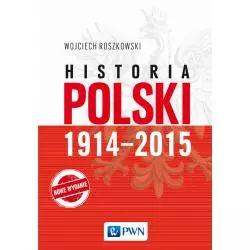 HISTORIA POLSKI 1914–2015 Wojciech Roszkowski - PWN