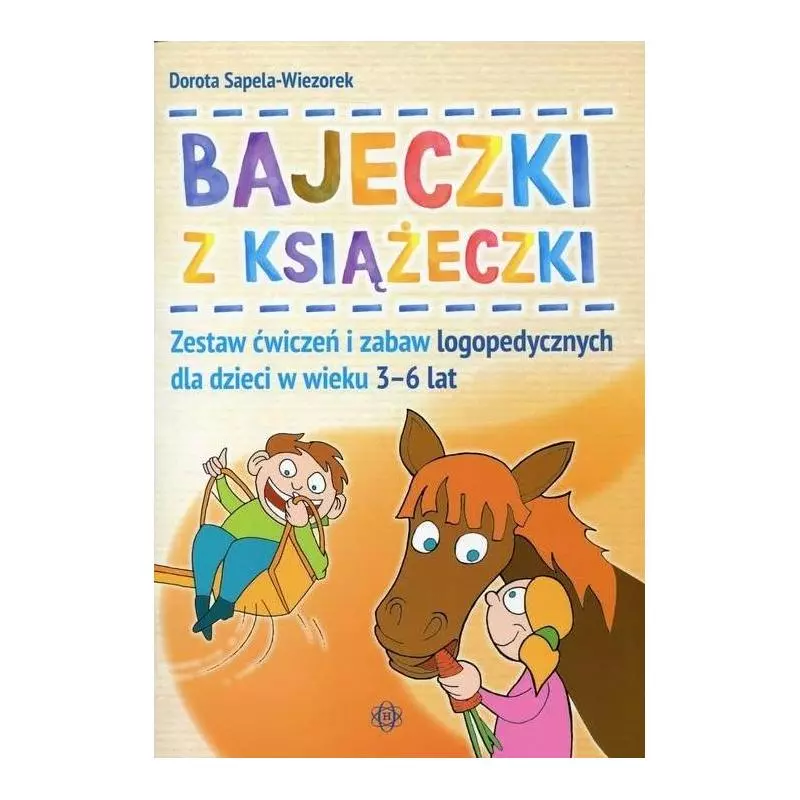 BAJECZKI Z KSIĄŻECZKI. ZESTAW ĆWICZEŃ I ZABAW LOGOPEDYCZNYCH DLA DZIECI W WIEKU 3–6 LAT Dorota Sapela-Wiezorek - Harmonia