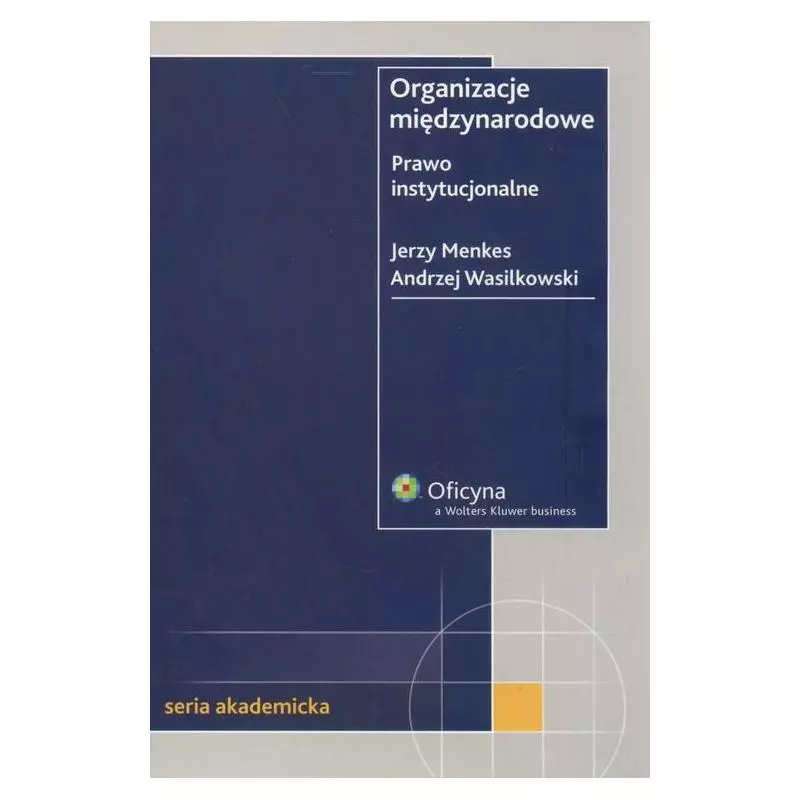 ORAGANIZACJE MIĘDZYNARODOWE PRAWO INSTYTUCJONALNE Jerzy Menkes, Andrzej Wasilkowski - Wolters Kluwer