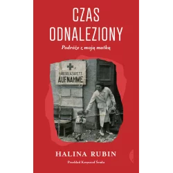 CZAS ODNALEZIONY PODRÓŻE Z MOJĄ MATKĄ Halina Rubin - Czarne