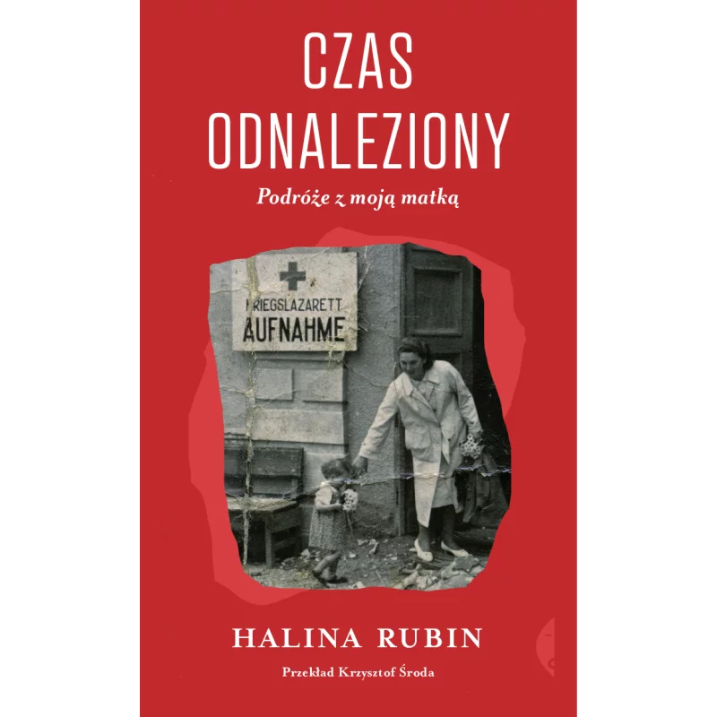 CZAS ODNALEZIONY PODRÓŻE Z MOJĄ MATKĄ Halina Rubin - Czarne