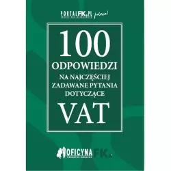 100 ODPOWIEDZI NA NAJCZĘŚCIEJ ZADAWANE PYTANIA DOTYCZACE VAT - Wiedza i Praktyka