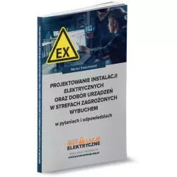 PROJEKTOWANIE INSTALACJI ELEKTRYCZNYCH ORAZ DOBÓR URZĄDZEŃ W STREFACH ZAGROŻONYCH WYBUCHEM - Wiedza i Praktyka