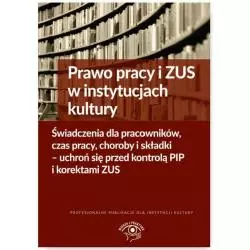 PRAWO PRACY I ZUS W INSTYTUCJACH KULTURY Bogdan Majkowski, Michał Culepa, Joanna Kaleta, M. Gąsiorowska - Wiedza i Praktyka