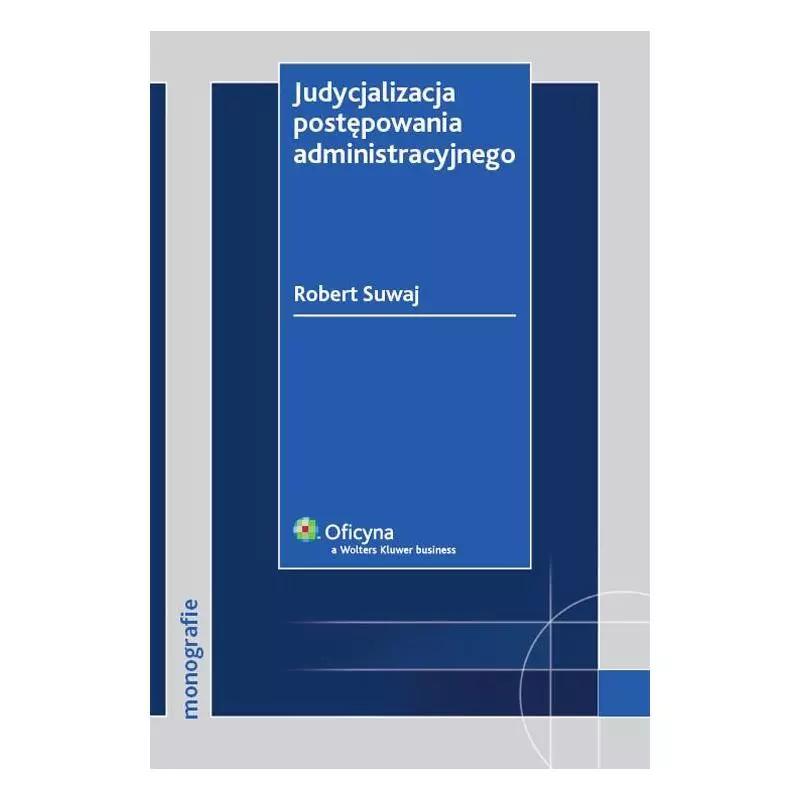 JUDYCJALIZACJA POSTĘPOWANIA ADMINISTRACYJNEGO Robert Suwaj - Wolters Kluwer