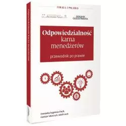 ODPOWIEDZIALNOŚĆ KARNA MENADŻERÓW PRZEWODNIK PO PRAWIE Dominika Stępińska-Duch, Damian Tokarczyk, Jakub Lasek - Infor