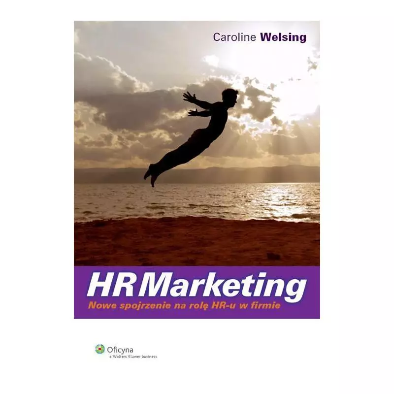 HR MARKETING NOWE SPOJRZENIE NA ROLĘ HR-U W FIRMIE - Wolters Kluwer