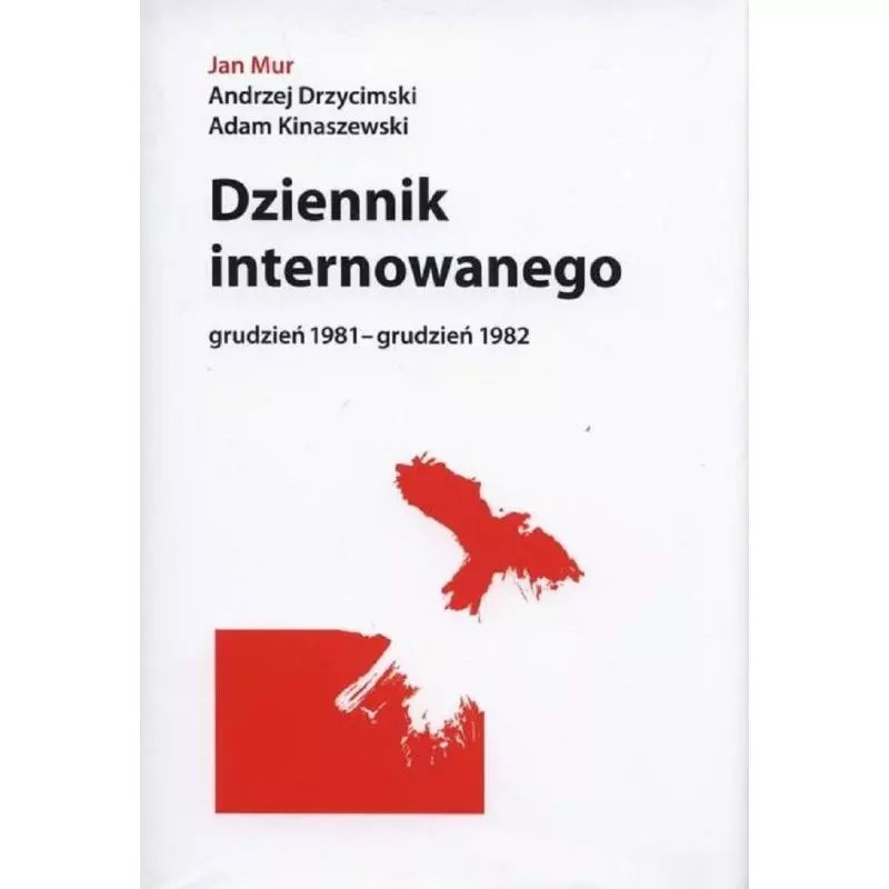 DZIENNIK INTERNOWANEGO GRUDZIEŃ 1981-GRUDZIEŃ 1982 Jan Mur, Andrzej Drzycimski, Adam Kinaszewski - Oficyna Gdańska