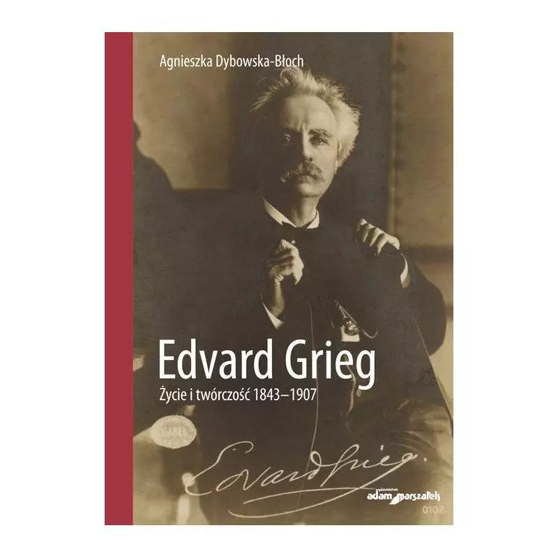 EDVARD GRIEG ŻYCIE I TWÓRCZOŚĆ 1843-1907 Agnieszka Dybowska-Błoch - Adam Marszałek