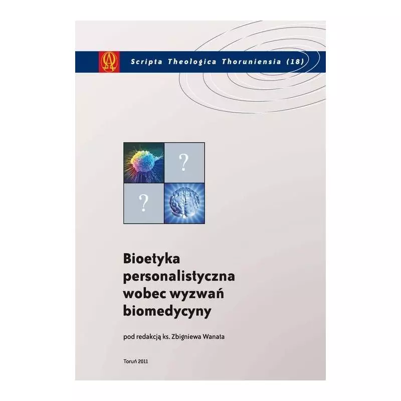 BIOETYKA PERSONALISTYCZNA WOBEC WYZWAŃ BIOMEDYCYNY Zbigniew Wanata - Wydawnictwo Naukowe UMK
