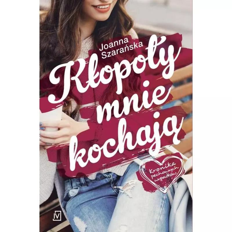 KŁOPOTY MNIE KOCHAJĄ Joanna Szarańska - Czwarta Strona