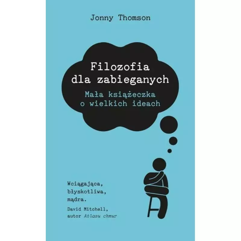 FILOZOFIA DLA ZABIEGANYCH MAŁA KSIĄŻECZKA O WIELKICH IDEACH Jonny Thomson - Insignis