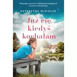 JUŻ CIĘ KIEDYŚ KOCHAŁAM Katarzyna Misiołek - Filia