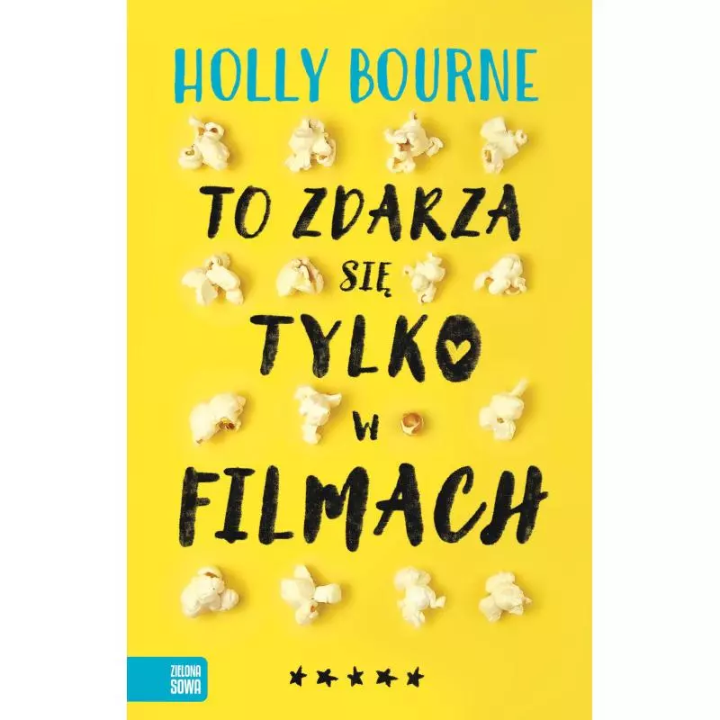 TO ZDARZA SIĘ TYLKO W FILMACH 15+ Holly Bourne - Zielona Sowa TO ZDARZA SIĘ TYLKO W FILMACH 15+ Holly Bourne - Zielona Sowa