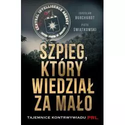 SZPIEG KTÓRY WIEDZIAŁ ZA MAŁO Jarosław Burchardt, Piotr Świątkowski - Poznańskie