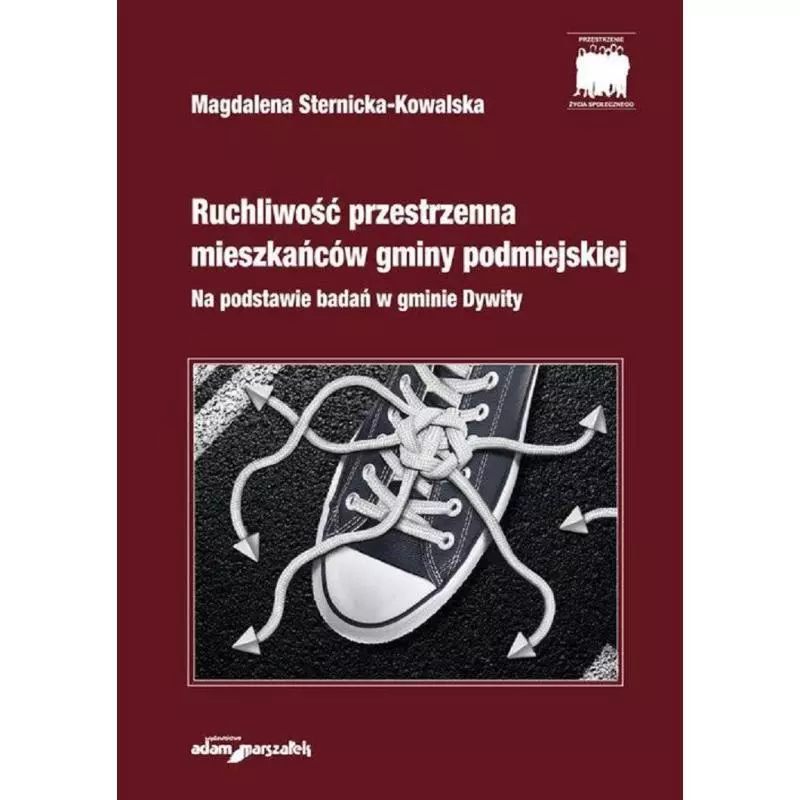 RUCHLIWOŚĆ PRZESTRZENNA MIESZKAŃCÓW GMINY PODMIEJSKIEJ NA PODSTAWIE BADAŃ W GMINIE DYWITY Magdalena Sternicka-Kowalska -...