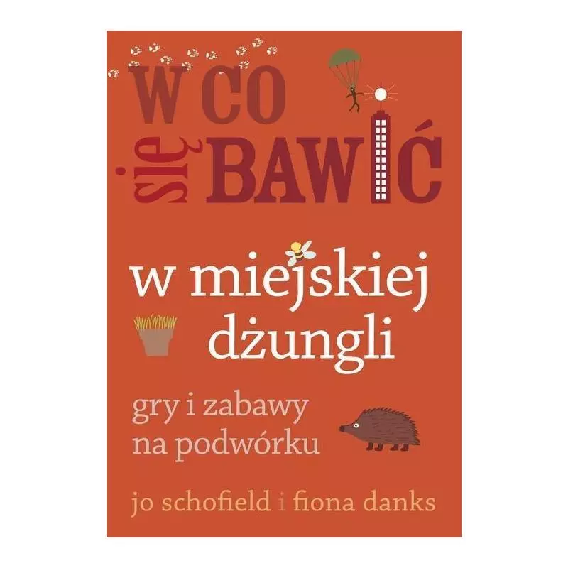 W CO SIĘ BAWIĆ W MIEJSKIEJ DŻUNGLI. GRY I ZABAWY NA PODWÓRKU - Buchmann