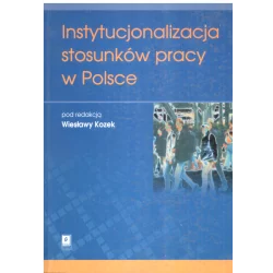 INSTYTUCJONALIZACJA STOSUNKÓW PRACY W POLSCE Wiesław Kozek - Scholar