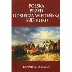 POLSKA PRZED ODSIECZĄ WIEDEŃSKĄ 1683 ROKU Kazimierz Konarski - Napoleon V